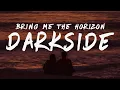 Bring Me The Horizon - DArkSide (Lyrics)