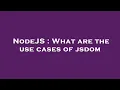 NodeJS What are the use cases of jsdom
