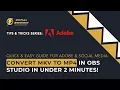 Convert MKV to MP4 in OBS Studio in Under 2 Minutes - Quick Easy Guide for Adobe and Social Media