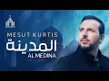 Mesut Kurtis | Al Medina - مسعود كُرتس | المدينة
