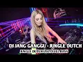 DJ GANGGU - JUNGLE DUTCH  2021 FULL BASS