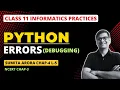 Errrors and Debugging Python Class 11 Class 11 IP Chapter 4 Data Handling Class 11 IP Python