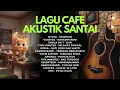 Playlist Kucing Santai! Lagu Cafe Akustik Indonesia Terbaik untuk Menemani Bekerja \u0026 Tidur Kucing 🐱