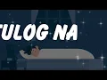 Tulog na - Sugarfree (Lyrics)