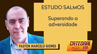 ESTUDO SALMOS Superando a Adversidade - Pr. Marcelo Gomes