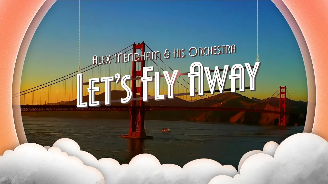 Let's Fly Away - Alex Mendham and His Orchestra Let's Fly Away - Alex Mendham and His Orchestra