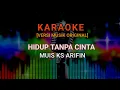 Download Lagu [ KARAOKE MUSIK ORIGINAL] HIDUP TANPA CINTA'' MUIS KS ARIFIN