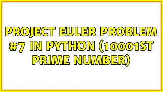 Project Euler Problem in Python 10001st prime number 4 Solutions