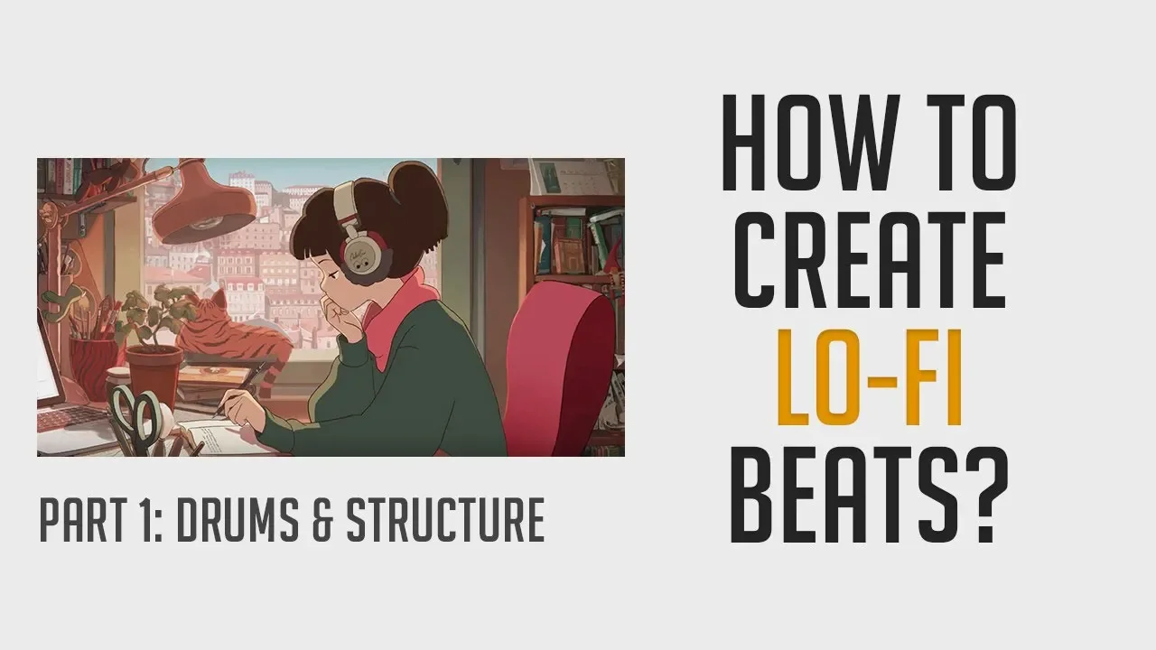 How to Create Lo-Fi Hip Hop Beats? Part 1 - Drums & Structure