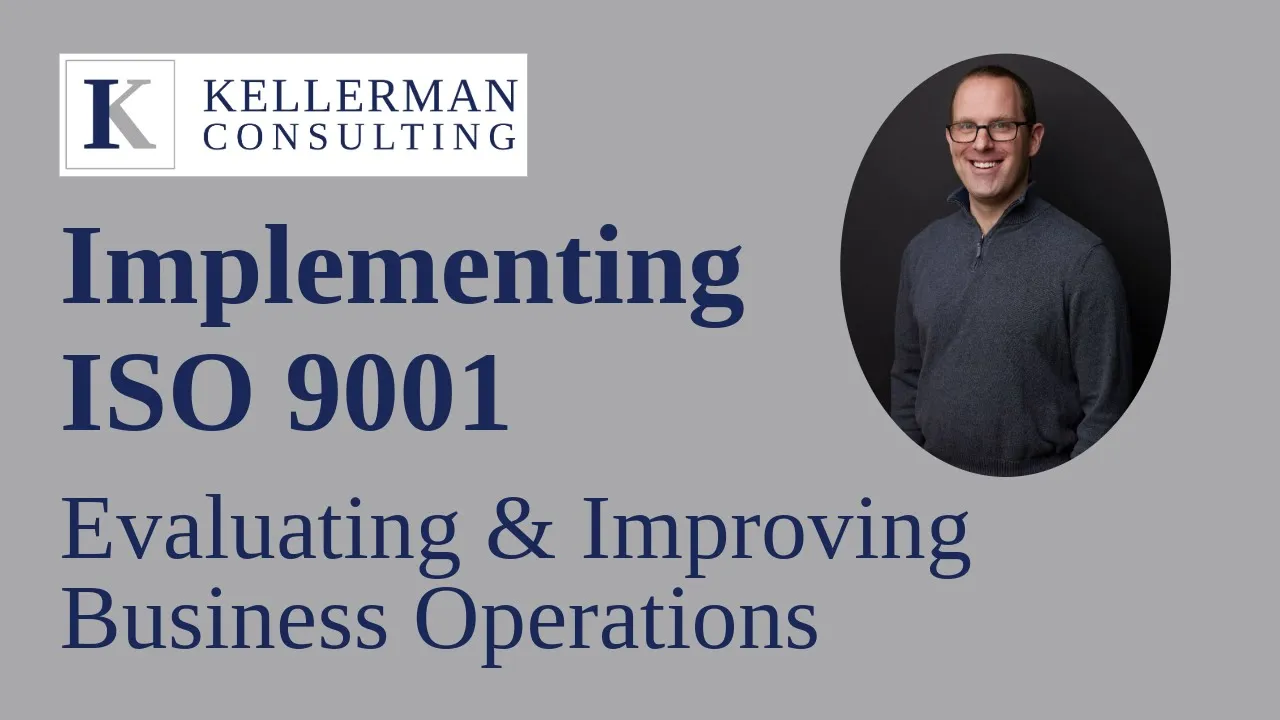 Implementing ISO 9001 : Evaluating & Improving Business Operations | Kellerman Consulting