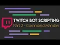 Twitch Bot Scripting Part 2 - Command Handler JS