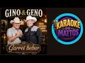 GARREI BEBER  GINO & GENO  KARAOKE DO MATTOS