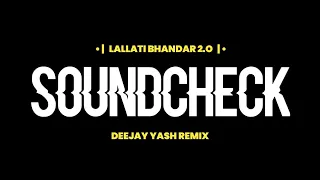 lallati bhandar 2 o part 2 soundcheak deejay yash remix