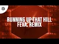 Kilian K \u0026 Blaze U - Running Up That Hill (feva. Remix)