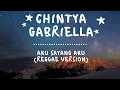 Download Lagu Chintya Gabriella - AKU SAYANG AKU (Reggae Version) (Lirik)