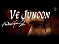 Ve Junoon - Awarapan 2 - Mithoon - Sayeed Quadri - Subodhh Sharma