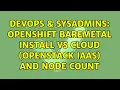 DevOps SysAdmins Openshift baremetal install vs cloud Openstack IaaS and node count