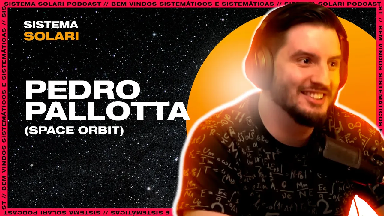 PEDRO PALLOTTA . Space Orbit / GloboNews . Sistema Solari PODCAST  #153