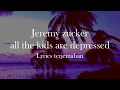 Download Lagu Jeremy Zucker - all the kids are depressed [Lyrics Indonesia]