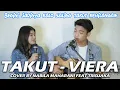 Download Lagu TAKUT - VIERALATE (LIRIK) COVER BY NABILA MAHARANI FEAT TRI SUAKA