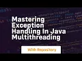 mastering exception handling in java multithreading