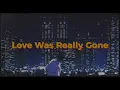 [Lyrics] Love Was Really Gone | Makoto Matsushita
