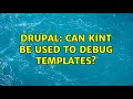 Drupal Can kint be used to debug templates 2 Solutions