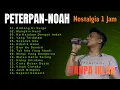 Lagu Peterpan-Noah Album Kenangan 🎸 Nostalgia 1 Jam – Lagu Terbaik