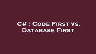 C Code First vs Database First