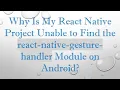 Why Is My React Native Project Unable to Find the react-native-gesture-handler Module on Android