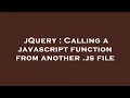 jQuery Calling a javascript function from another js file