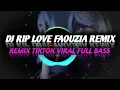 Download Lagu DJ RIP LOVE FAOUZIA REMIX TIKTOK VIRAL FULL BASS BY DJ Opus