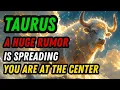 TAURUS A HUGE RUMOR Is Spreading And YOU Are at the Center of It All The TRUTH Is Coming
