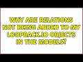Why are relations not being added to my loopback io objects in the models