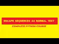010 Escape Sequences as Normal Text Complete Python tutorial in