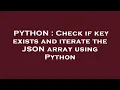 PYTHON Check if key exists and iterate the JSON array using Python