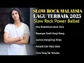 ALBUM LAGU MALAYSIA TERBARU 2025 || SLOW  ROCK POWER BALLAD [ FULL ALBUM ]