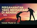 Download Lagu Ceramah Singkat: Persahabatan yang Bermanfaat di Akhirat - Ustadz Musta'an, Lc.