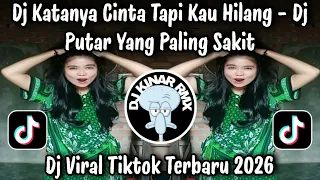 dj katanya cinta tapi kau hilang dj putar yang paling sakit dj viral tiktok terbaru 2026