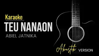 Download KARAOKE | TEU NANAON - ABIEL JATNIKA (akustik version) MP3