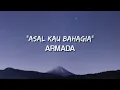 ASAL KAU BAHAGIA - ARMADA (LYRIC)