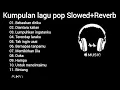 Download Lagu Kumpulan lagu pop (Slowed+Reverb)