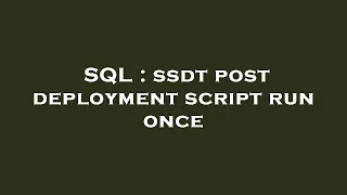 SQL ssdt post deployment script run once