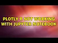 Plotly R not working with Jupyter notebook 2 Solutions