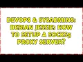 DevOps SysAdmins Debian Jessie how to setup a socks5 proxy server