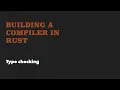 Building a compiler in rust Type checking Part 6