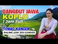 Download Lagu 1 JAM NONSTOP CAMPURSARI DANGDUT JAWA KOPLO BASS EMPUK TOMBO KANGEN PALING ASIK JOS GANDOS