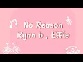 Download Lagu Ryan.B , Effie - No Reason (Lyrics)🎶