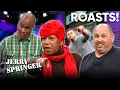 roasts that slap harder than Will Smith PART 4 Jerry Springer