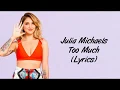 Julia Michaels~Too Much (Lyrics)